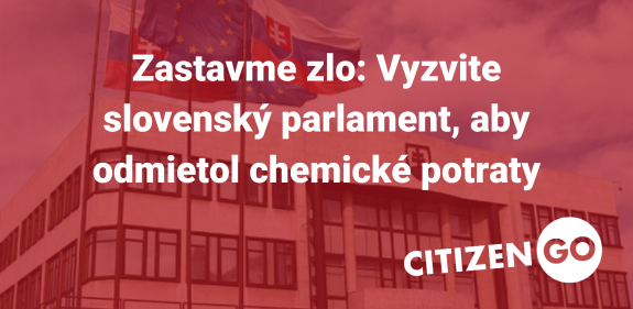 Zastavme zlo: Vyzvite slovenský parlament, aby odmietol chemické potraty